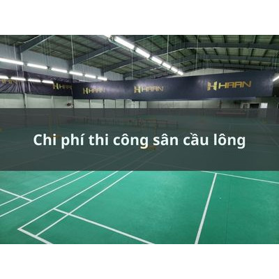 Chi phí thi công sân cầu lông